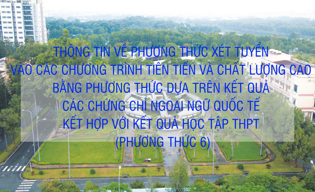 Thông báo về phương thức 6: xét tuyển vào các chương trình Tiên tiến và Chất lượng cao bằng phương thức dựa trên kết quả các chứng chỉ ngoại ngữ quốc tế kết hợp với kết quả học tập THPT 